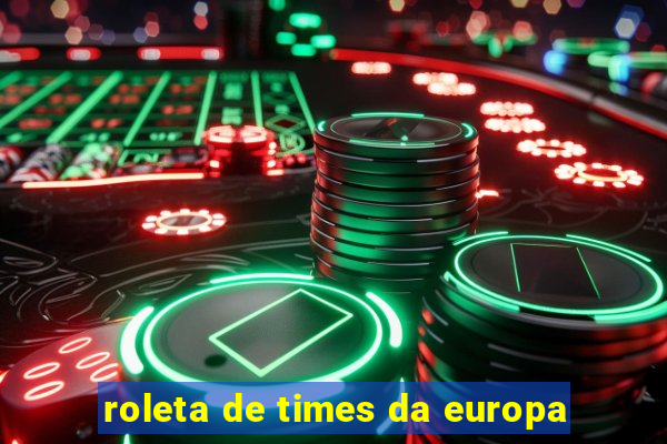 roleta de times da europa