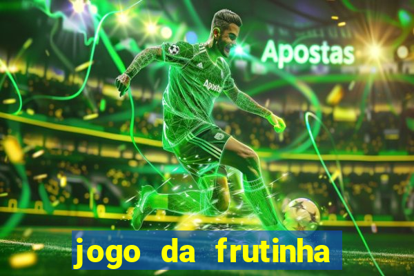 jogo da frutinha da dinheiro