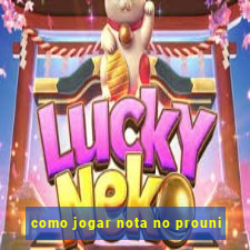 como jogar nota no prouni