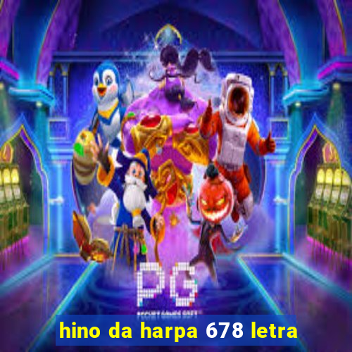 hino da harpa 678 letra