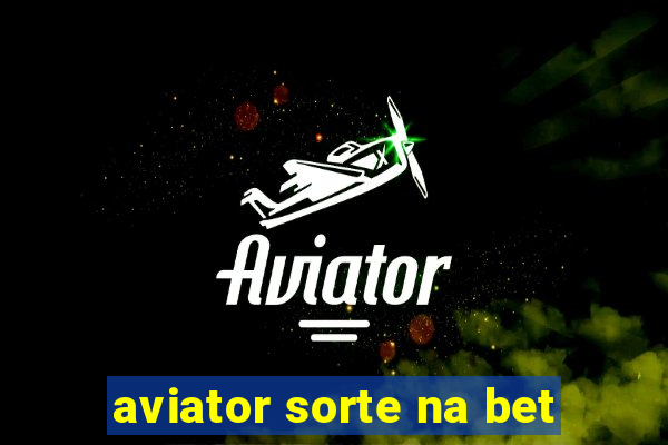 aviator sorte na bet