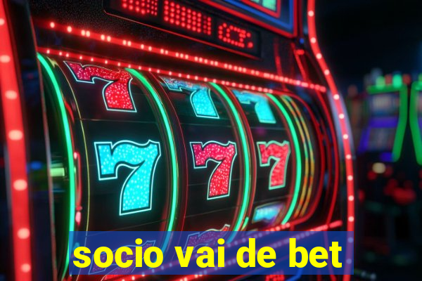 socio vai de bet