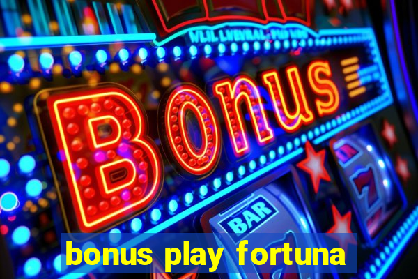 bonus play fortuna