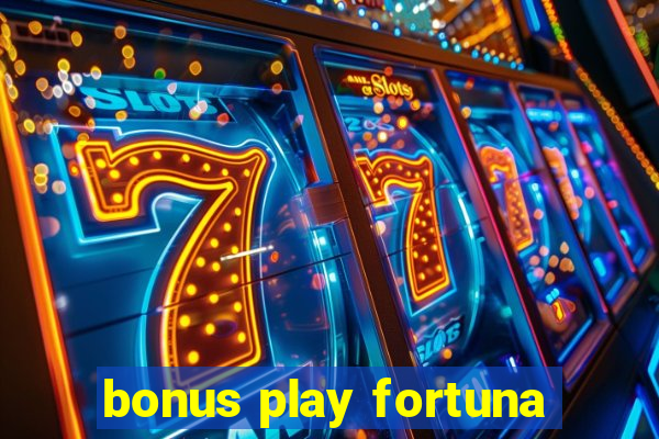 bonus play fortuna