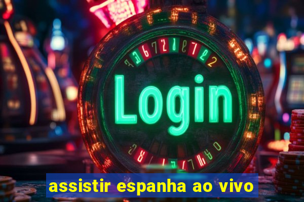 assistir espanha ao vivo