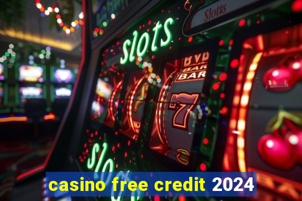 casino free credit 2024