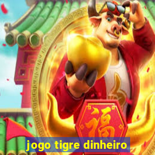 jogo tigre dinheiro