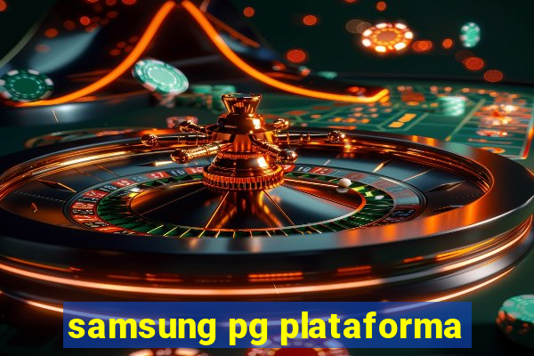 samsung pg plataforma