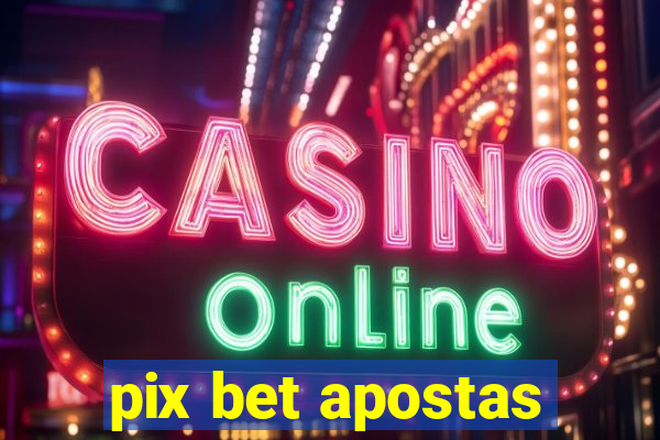 pix bet apostas