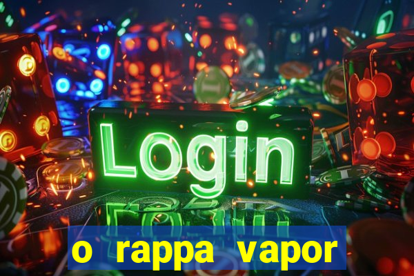 o rappa vapor barato letra