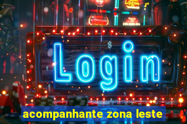 acompanhante zona leste