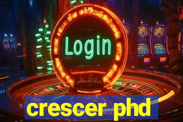 crescer phd