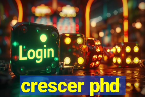 crescer phd