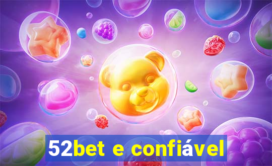 52bet e confiável