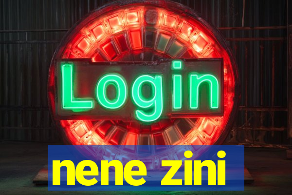 nene zini