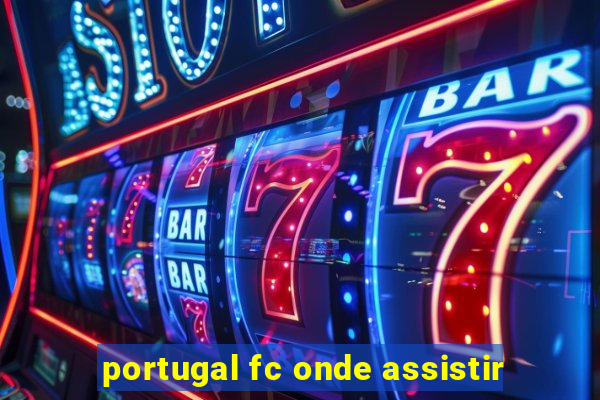 portugal fc onde assistir