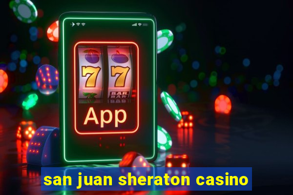 san juan sheraton casino