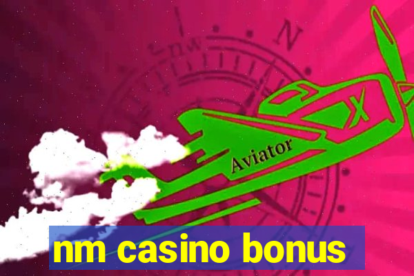 nm casino bonus