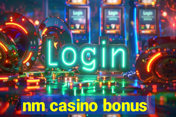 nm casino bonus