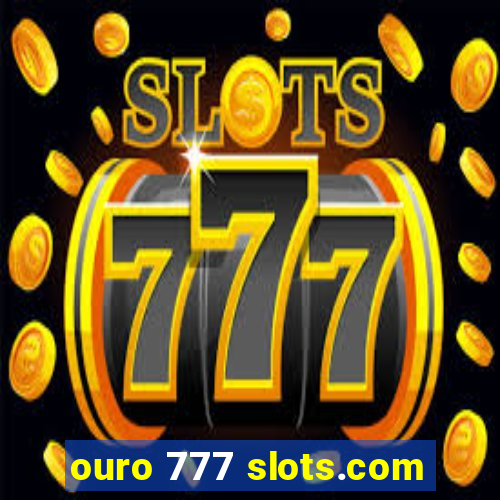 ouro 777 slots.com