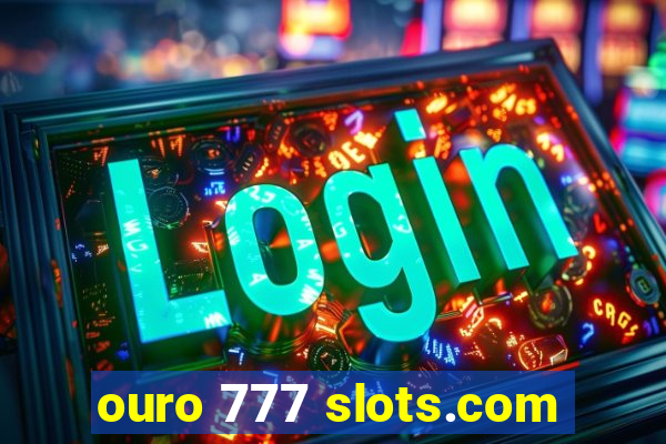 ouro 777 slots.com