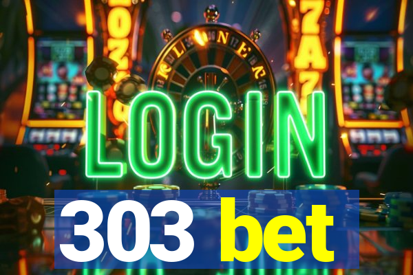 303 bet