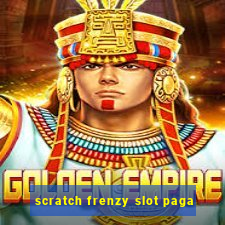 scratch frenzy slot paga