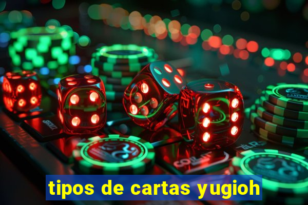 tipos de cartas yugioh