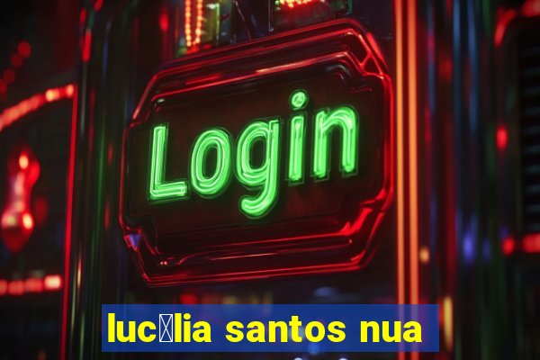 luc茅lia santos nua