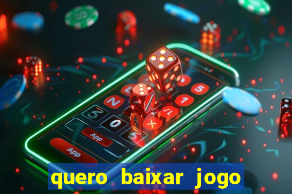 quero baixar jogo do tigrinho