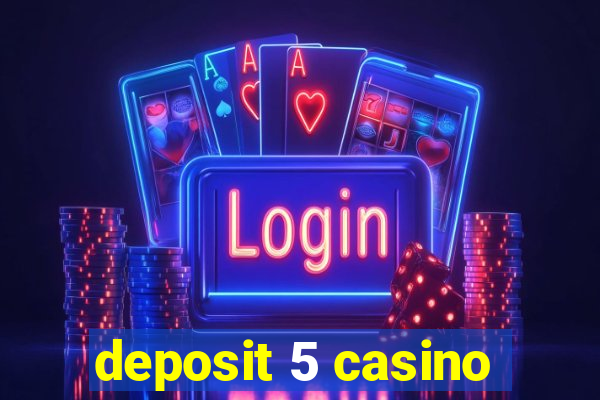 deposit 5 casino