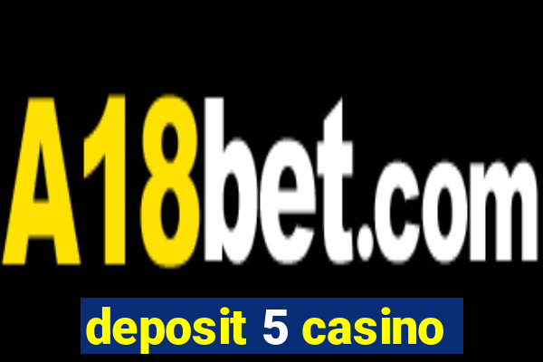 deposit 5 casino