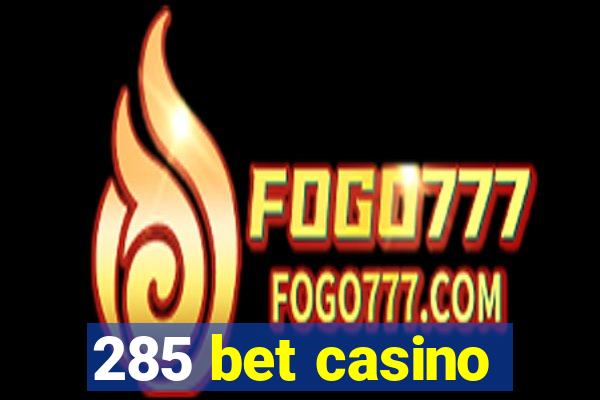 285 bet casino