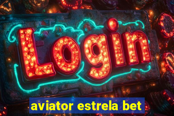 aviator estrela bet