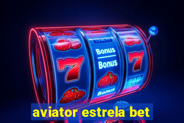 aviator estrela bet