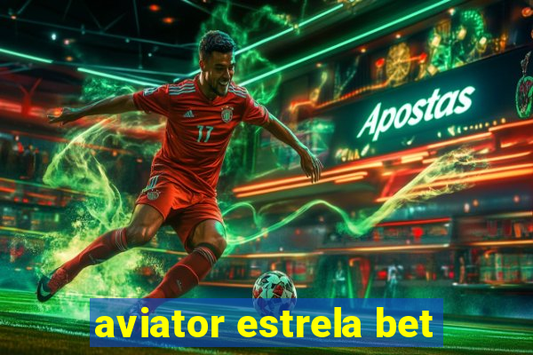 aviator estrela bet