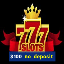 $100 no deposit bonus casino