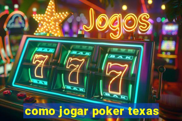 como jogar poker texas