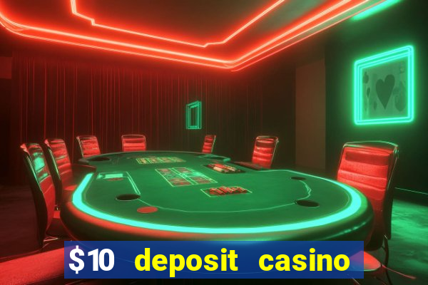 $10 deposit casino real money