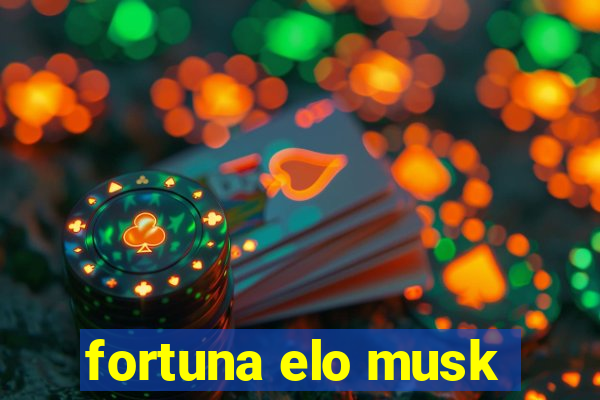 fortuna elo musk