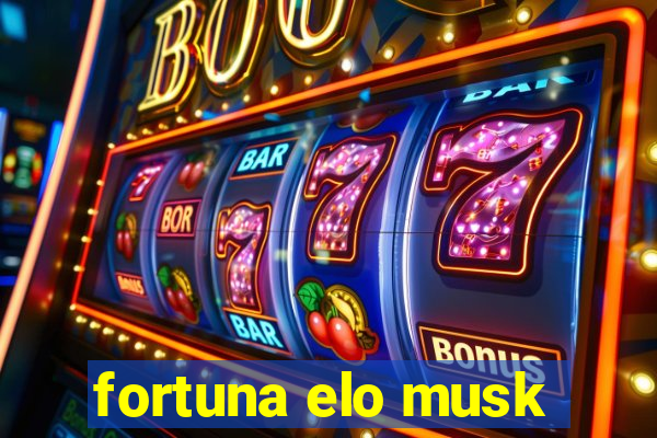 fortuna elo musk