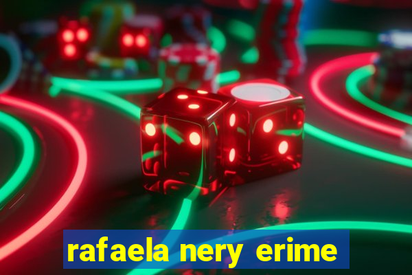 rafaela nery erime