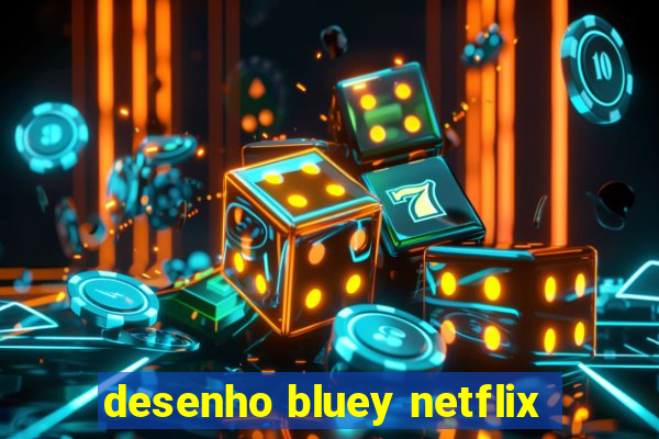 desenho bluey netflix