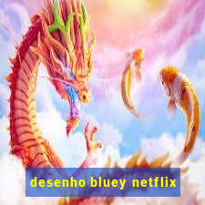 desenho bluey netflix