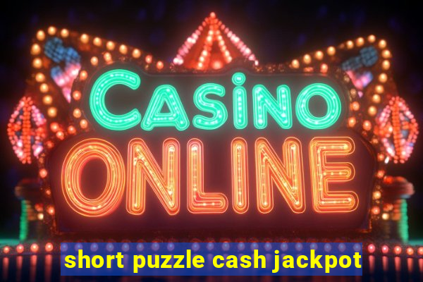 short puzzle cash jackpot