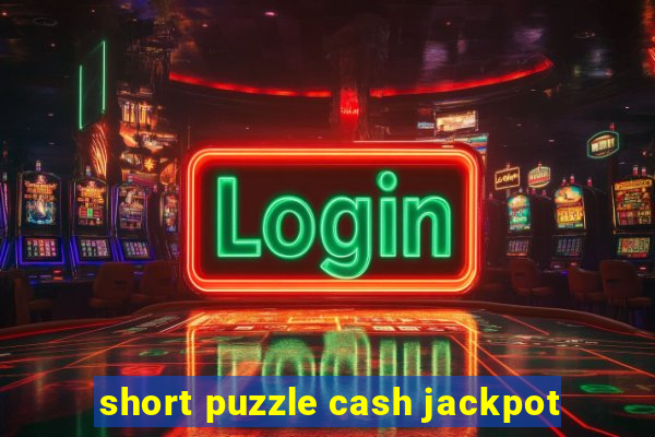 short puzzle cash jackpot