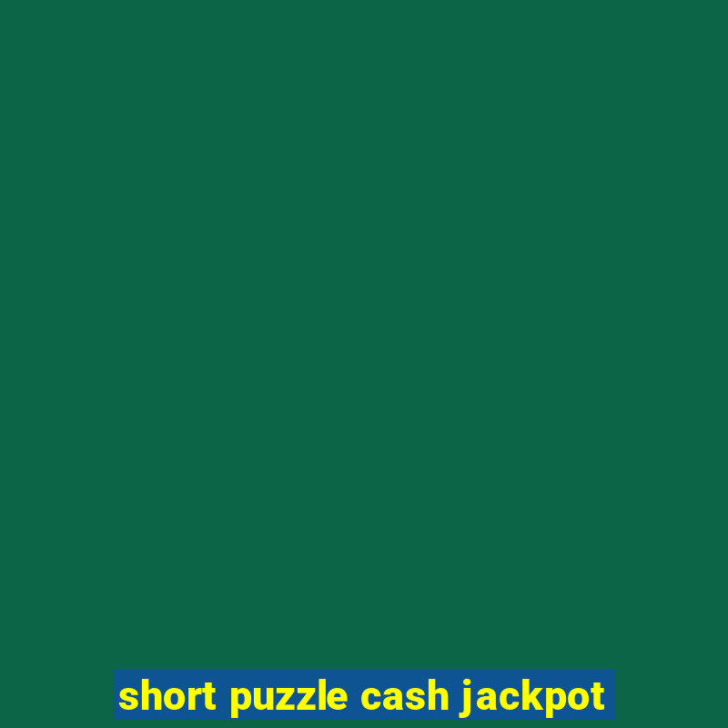 short puzzle cash jackpot