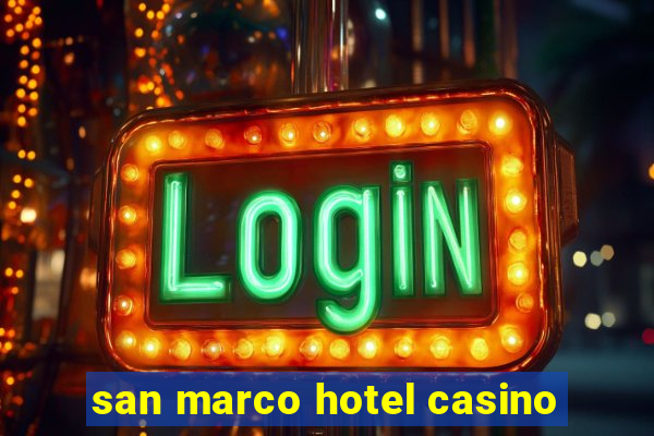 san marco hotel casino