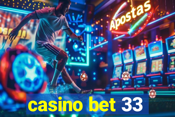 casino bet 33