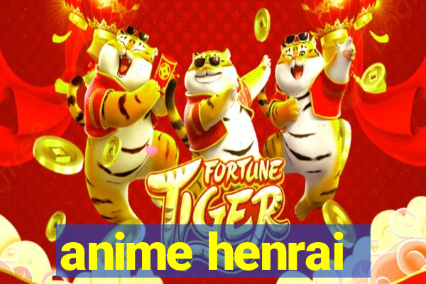 anime henrai